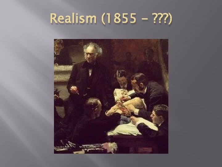 Realism (1855 - ? ? ? ) 