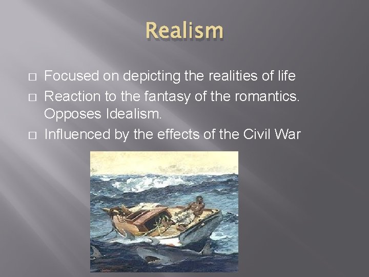 Realism � � � Focused on depicting the realities of life Reaction to the