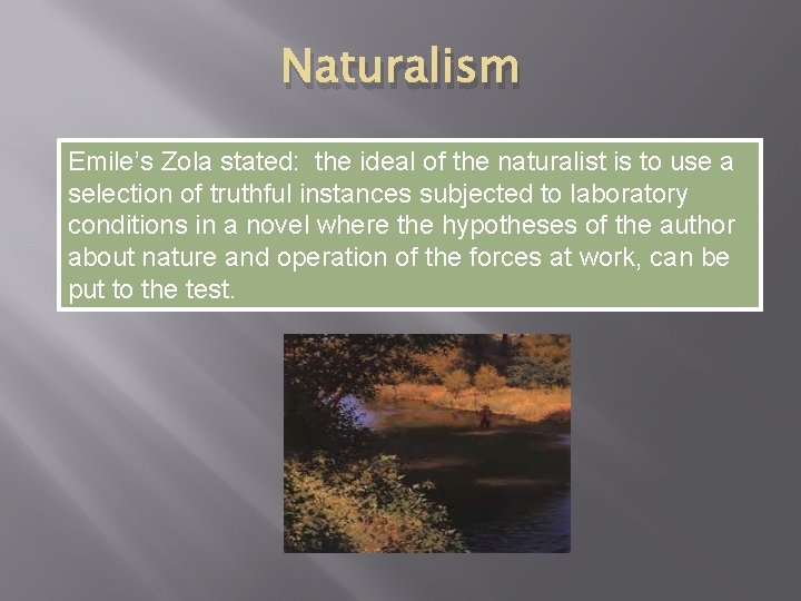 Naturalism Emile’s Zola stated: the ideal of the naturalist is to use a selection