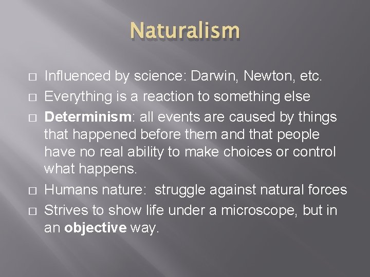 Naturalism � � � Influenced by science: Darwin, Newton, etc. Everything is a reaction