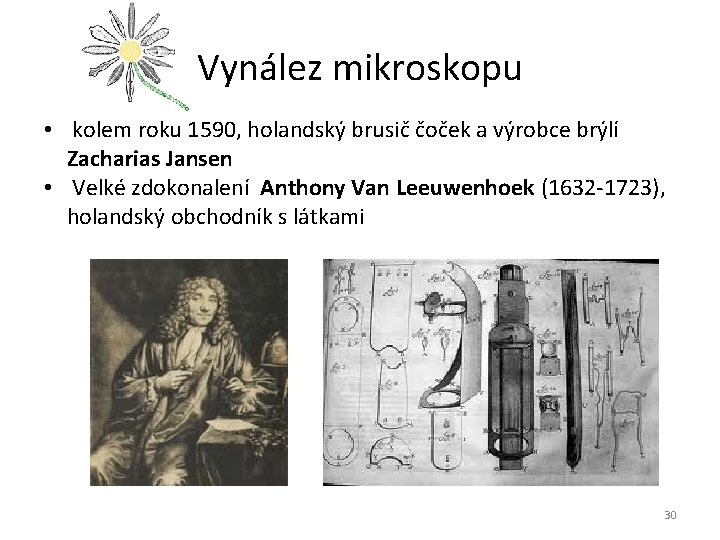 Vynález mikroskopu • kolem roku 1590, holandský brusič čoček a výrobce brýlí Zacharias Jansen