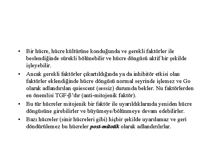  • Bir hücre, hücre kültürüne konduğunda ve gerekli faktörler ile beslendiğinde sürekli bölünebilir