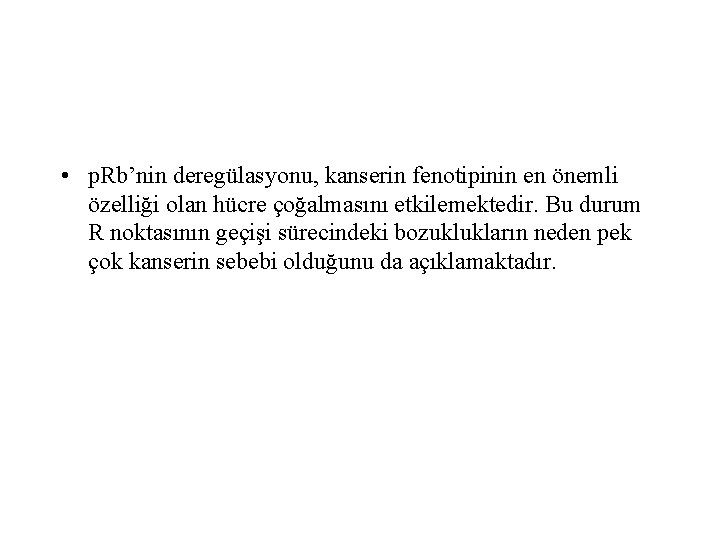  • p. Rb’nin deregülasyonu, kanserin fenotipinin en önemli özelliği olan hücre çoğalmasını etkilemektedir.