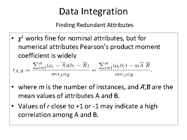 Data Integration Finding Redundant Attributes • χ2 works fine for nominal attributes, but for