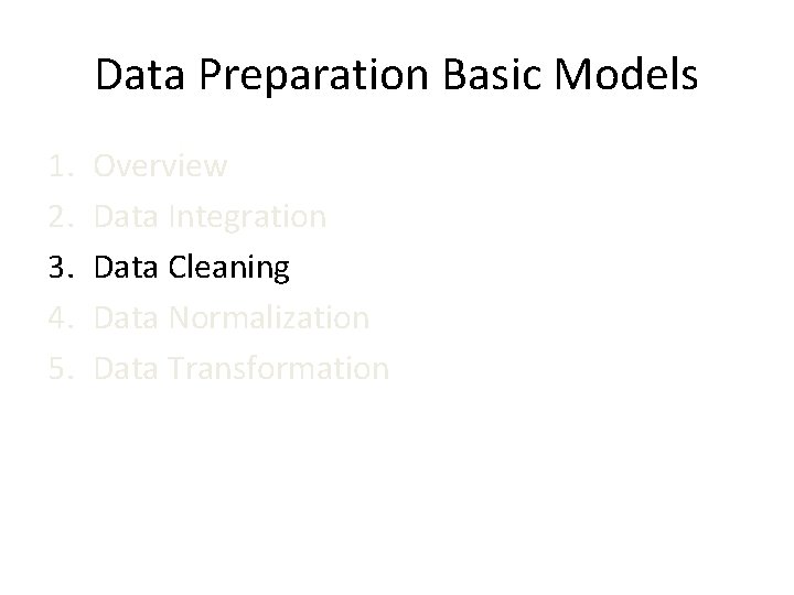 Data Preparation Basic Models 1. 2. 3. 4. 5. Overview Data Integration Data Cleaning