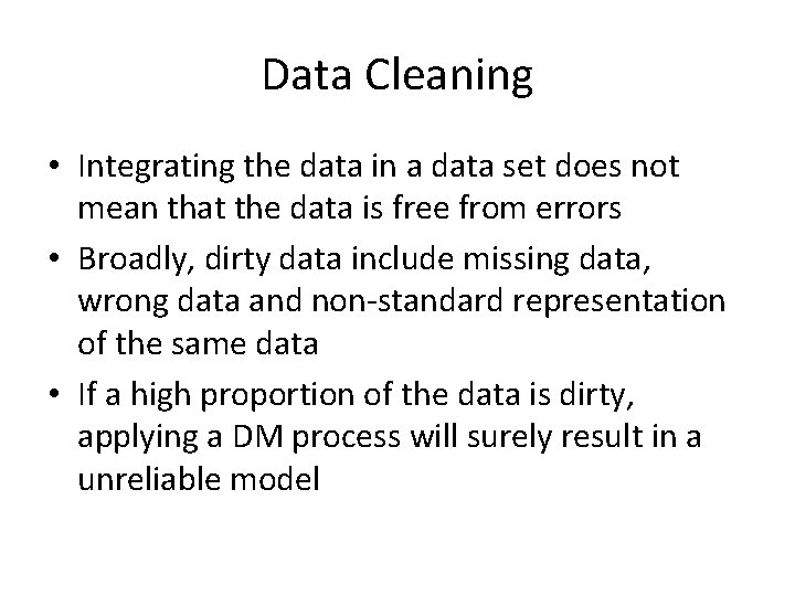 Data Cleaning • Integrating the data in a data set does not mean that