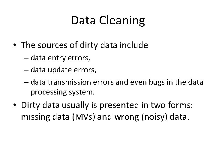 Data Cleaning • The sources of dirty data include – data entry errors, –