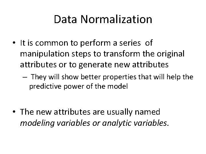 Data Normalization • It is common to perform a series of manipulation steps to