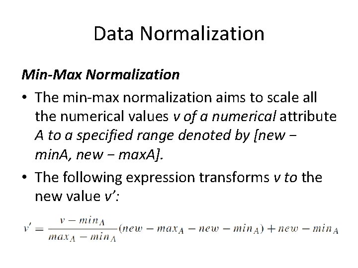 Data Normalization Min-Max Normalization • The min-max normalization aims to scale all the numerical