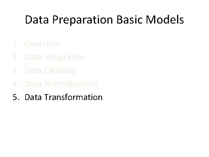 Data Preparation Basic Models 1. 2. 3. 4. 5. Overview Data Integration Data Cleaning