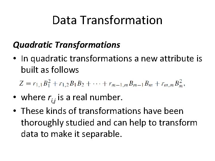 Data Transformation Quadratic Transformations • In quadratic transformations a new attribute is built as