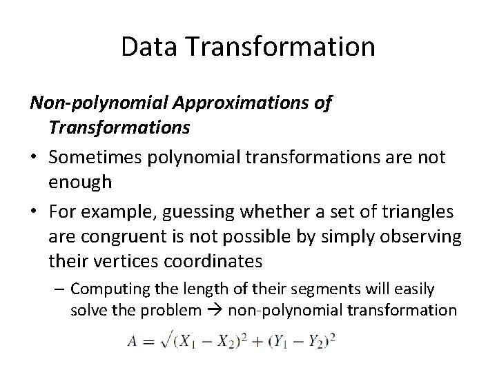 Data Transformation Non-polynomial Approximations of Transformations • Sometimes polynomial transformations are not enough •