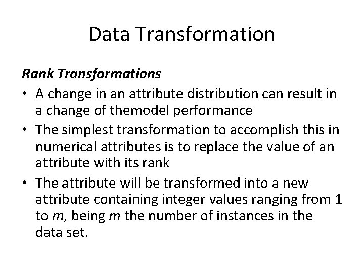 Data Transformation Rank Transformations • A change in an attribute distribution can result in