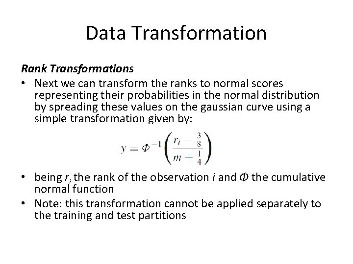 Data Transformation Rank Transformations • Next we can transform the ranks to normal scores