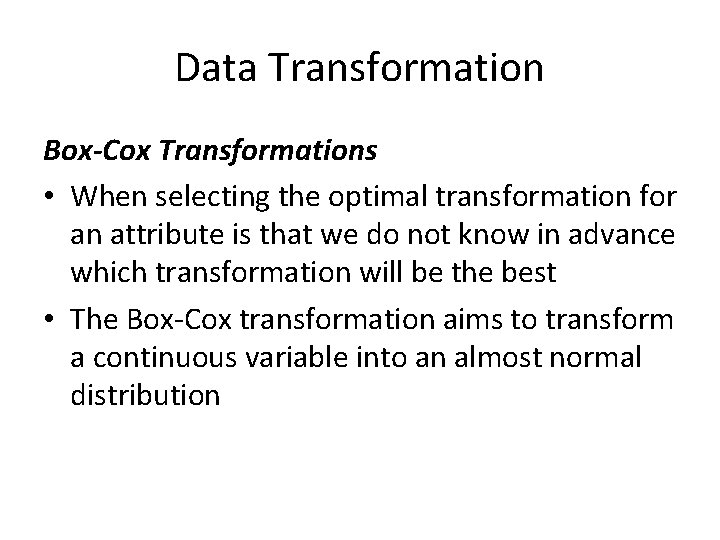 Data Transformation Box-Cox Transformations • When selecting the optimal transformation for an attribute is