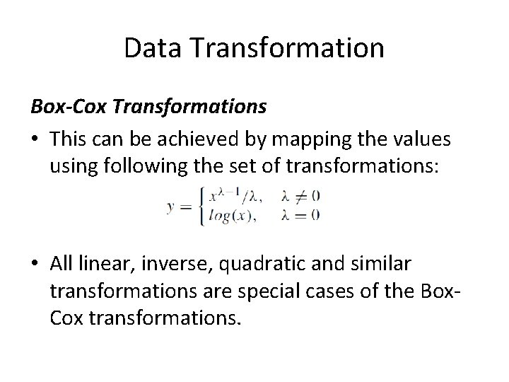 Data Transformation Box-Cox Transformations • This can be achieved by mapping the values using