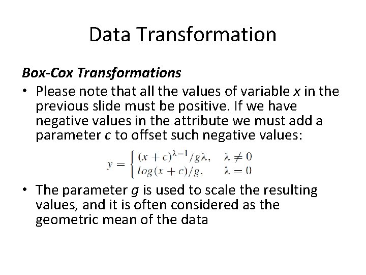 Data Transformation Box-Cox Transformations • Please note that all the values of variable x