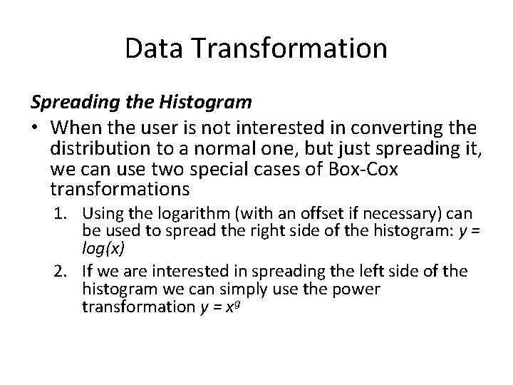 Data Transformation Spreading the Histogram • When the user is not interested in converting