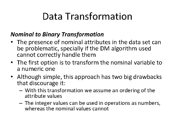 Data Transformation Nominal to Binary Transformation • The presence of nominal attributes in the