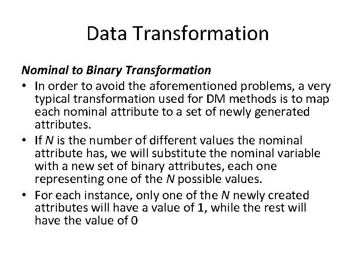 Data Transformation Nominal to Binary Transformation • In order to avoid the aforementioned problems,