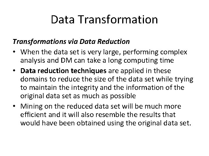 Data Transformations via Data Reduction • When the data set is very large, performing