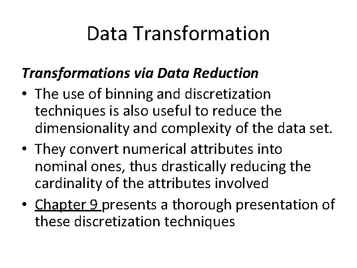 Data Transformations via Data Reduction • The use of binning and discretization techniques is