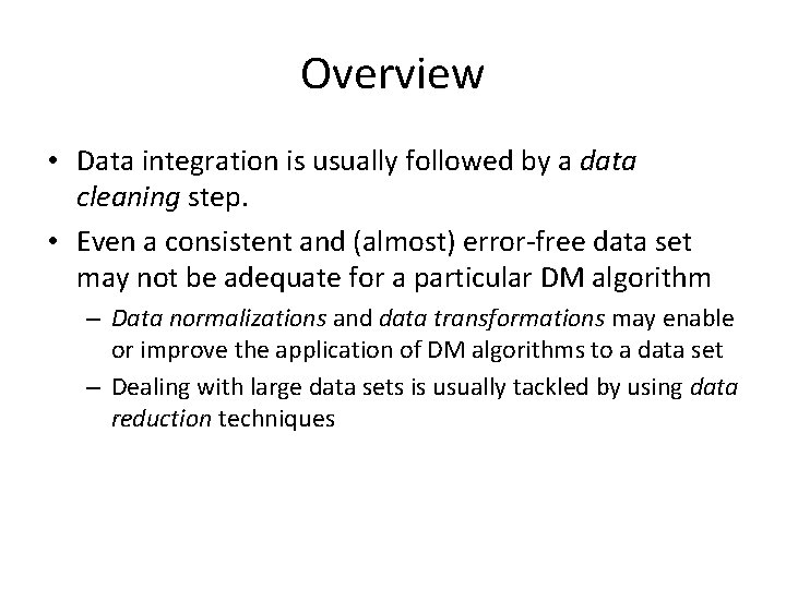 Overview • Data integration is usually followed by a data cleaning step. • Even