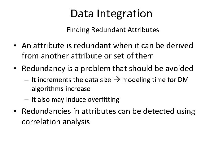 Data Integration Finding Redundant Attributes • An attribute is redundant when it can be