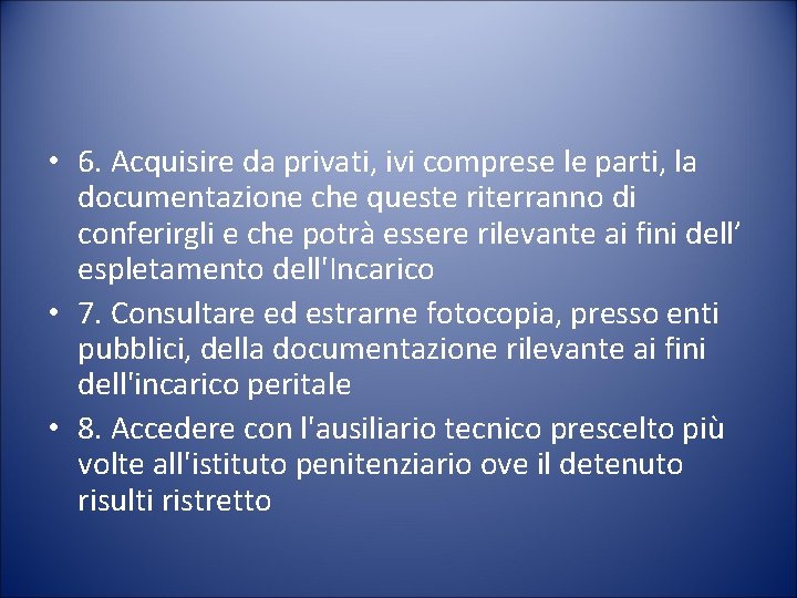  • 6. Acquisire da privati, ivi comprese le parti, la documentazione che queste