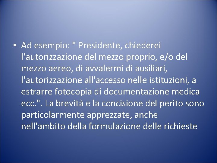  • Ad esempio: " Presidente, chiederei l'autorizzazione del mezzo proprio, e/o del mezzo