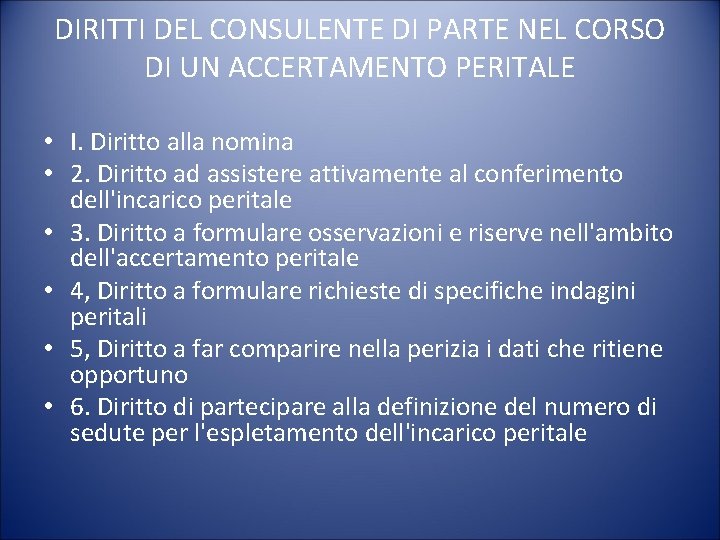 DIRITTI DEL CONSULENTE DI PARTE NEL CORSO DI UN ACCERTAMENTO PERITALE • I. Diritto