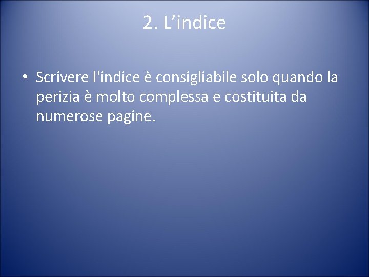 2. L’indice • Scrivere l'indice è consigliabile solo quando la perizia è molto complessa