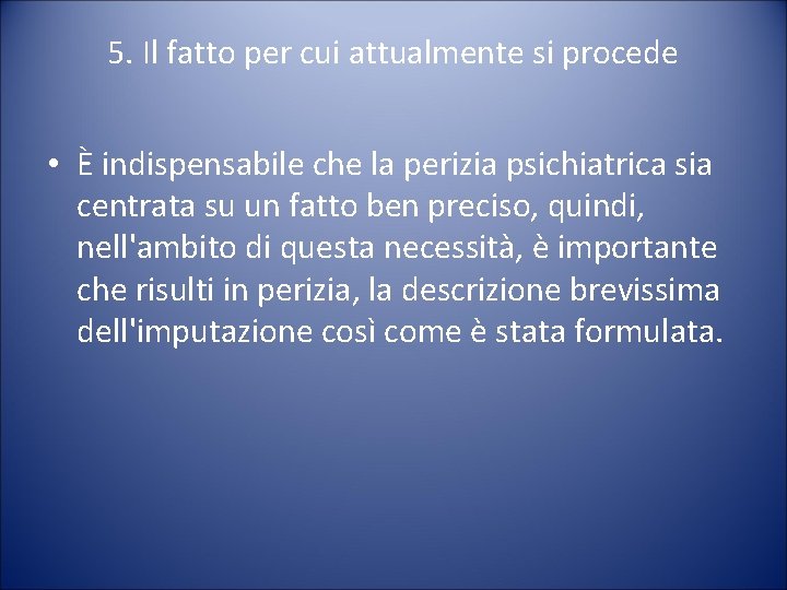 5. Il fatto per cui attualmente si procede • È indispensabile che la perizia