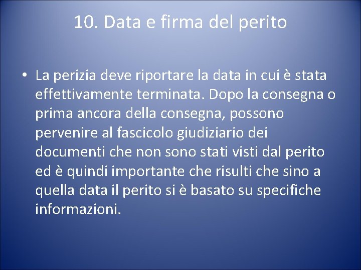 10. Data e firma del perito • La perizia deve riportare la data in