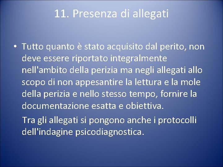 11. Presenza di allegati • Tutto quanto è stato acquisito dal perito, non deve