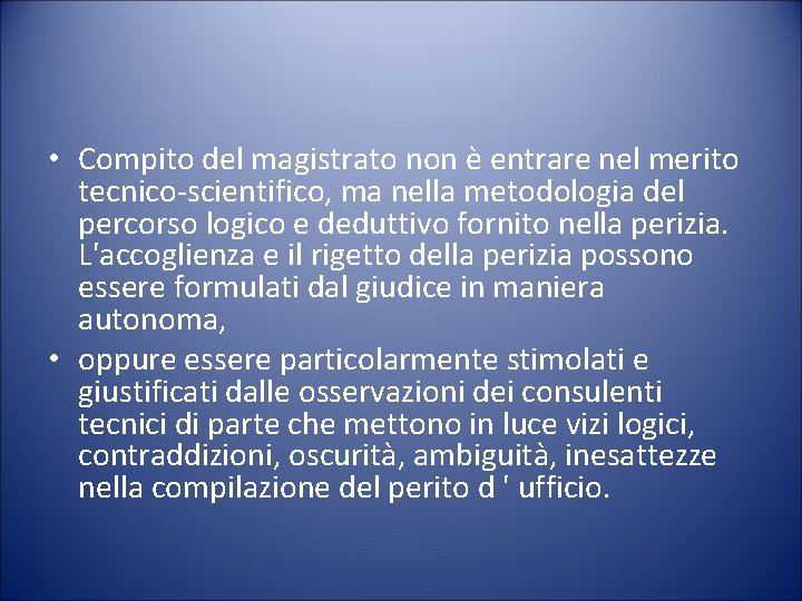  • Compito del magistrato non è entrare nel merito tecnico-scientifico, ma nella metodologia