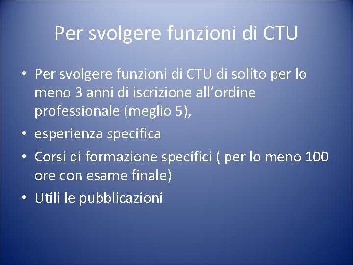 Per svolgere funzioni di CTU • Per svolgere funzioni di CTU di solito per