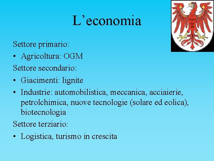 L’economia Settore primario: • Agricoltura: OGM Settore secondario: • Giacimenti: lignite • Industrie: automobilistica,