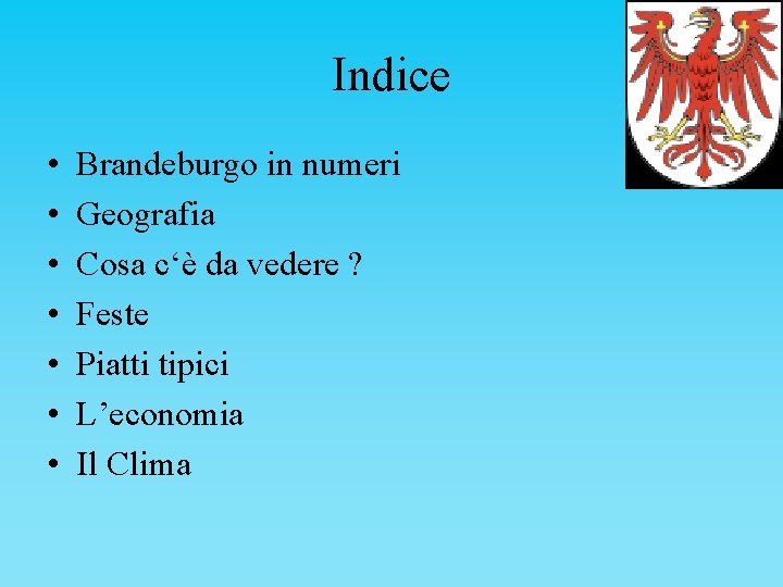 Indice • • Brandeburgo in numeri Geografia Cosa c‘è da vedere ? Feste Piatti