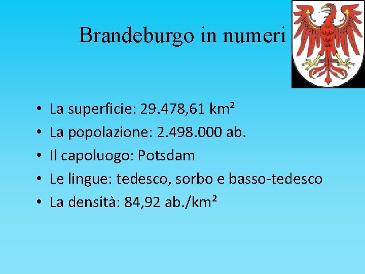 Brandeburgo in numeri • • • La superficie: 29. 478, 61 km² La popolazione: