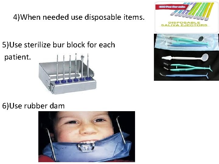 4)When needed use disposable items. 5)Use sterilize bur block for each patient. 6)Use rubber