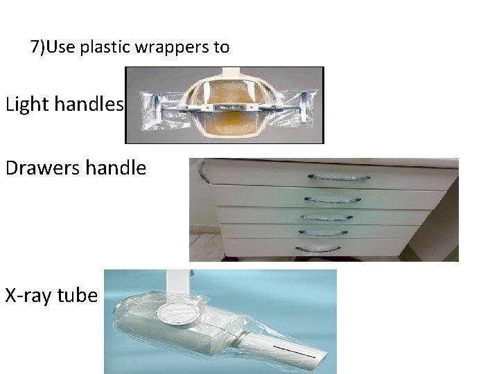 7)Use plastic wrappers to Light handles Drawers handle X-ray tube 