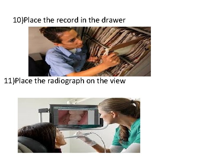 10)Place the record in the drawer 11)Place the radiograph on the view 