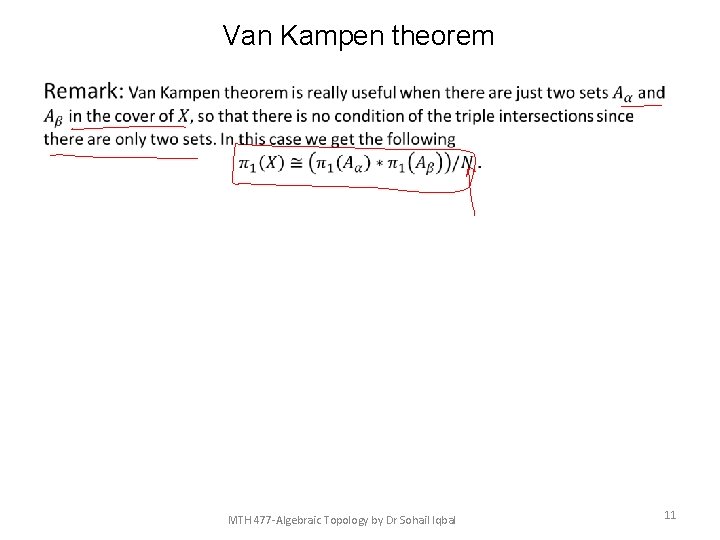 Van Kampen theorem • MTH 477 -Algebraic Topology by Dr Sohail Iqbal 11 