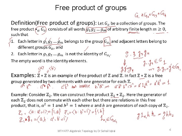 Free product of groups • MTH 477 -Algebraic Topology by Dr Sohail Iqbal 6