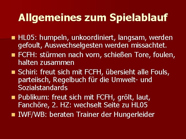 Allgemeines zum Spielablauf n n n HL 05: humpeln, unkoordiniert, langsam, werden gefoult, Auswechselgesten