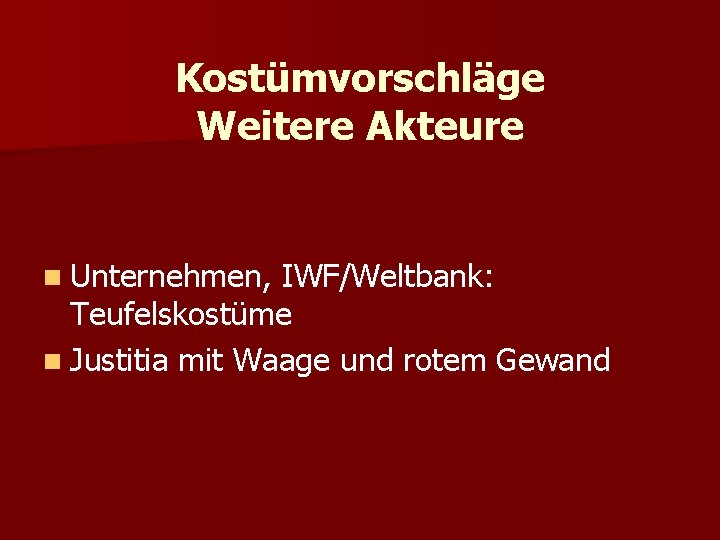 Kostümvorschläge Weitere Akteure n Unternehmen, IWF/Weltbank: Teufelskostüme n Justitia mit Waage und rotem Gewand