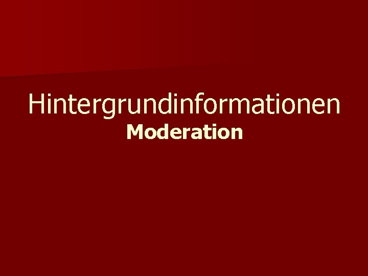 Hintergrundinformationen Moderation 