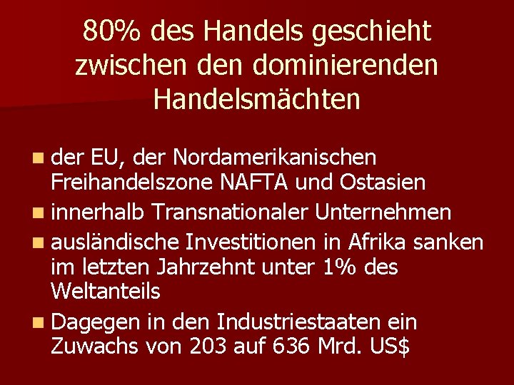 80% des Handels geschieht zwischen dominierenden Handelsmächten n der EU, der Nordamerikanischen Freihandelszone NAFTA