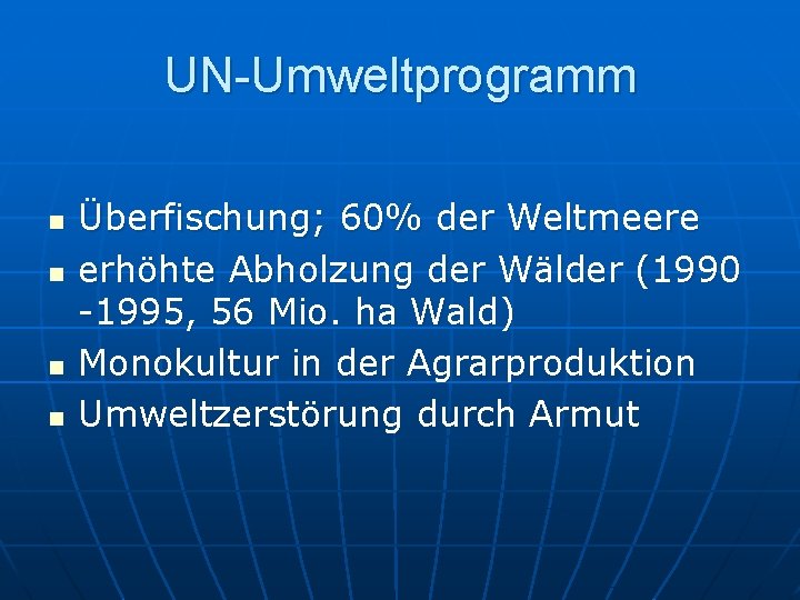 UN-Umweltprogramm n n Überfischung; 60% der Weltmeere erhöhte Abholzung der Wälder (1990 -1995, 56